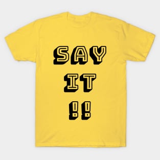 say it T-Shirt